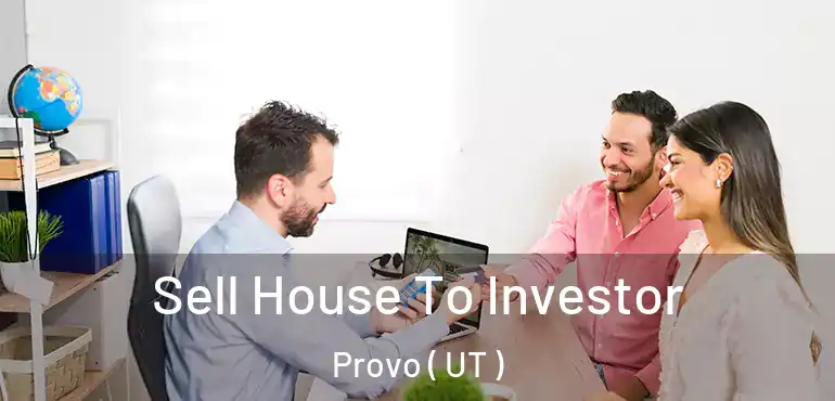  Sell House To Investor Provo ( UT )