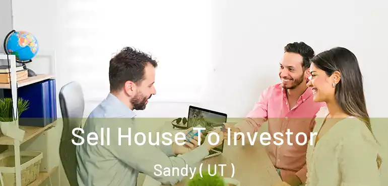  Sell House To Investor Sandy ( UT )