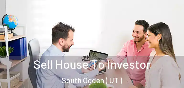  Sell House To Investor South Ogden ( UT )