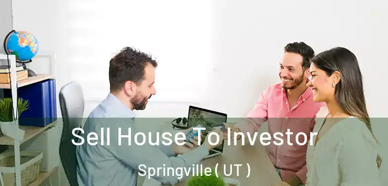  Sell House To Investor Springville ( UT )