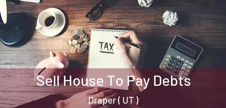  Sell House To Pay Debts Draper ( UT )