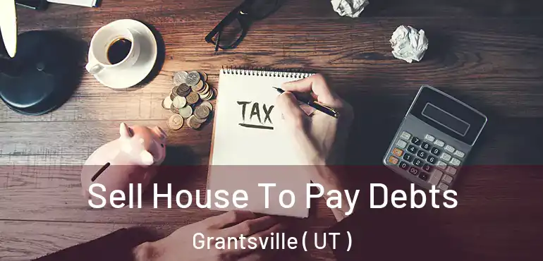  Sell House To Pay Debts Grantsville ( UT )