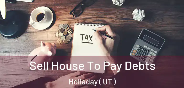  Sell House To Pay Debts Holladay ( UT )