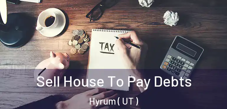  Sell House To Pay Debts Hyrum ( UT )