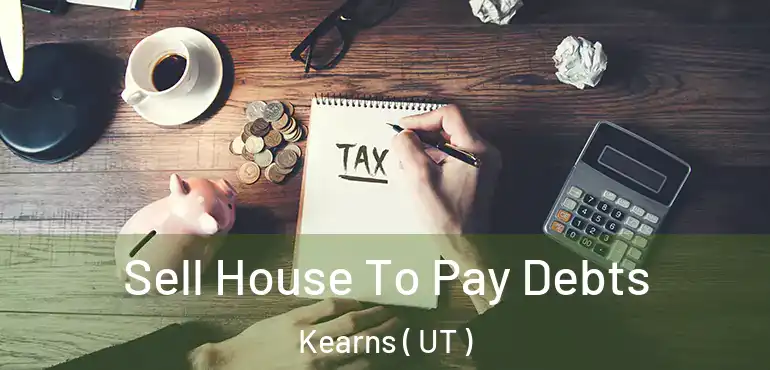 Sell House To Pay Debts Kearns ( UT )