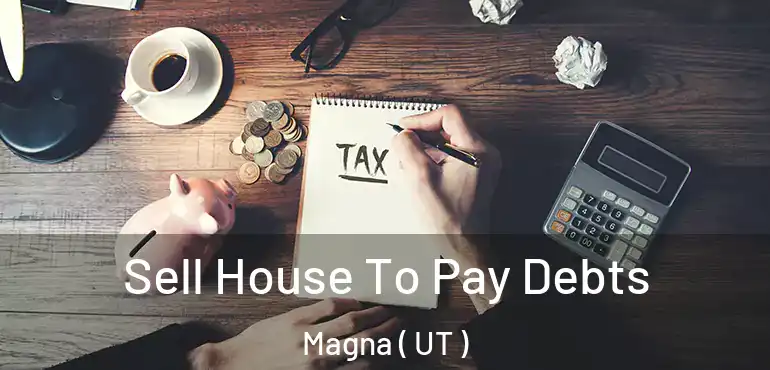  Sell House To Pay Debts Magna ( UT )