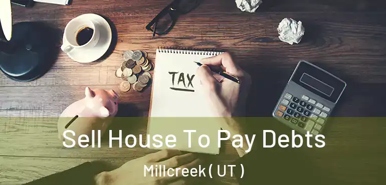  Sell House To Pay Debts Millcreek ( UT )