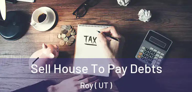  Sell House To Pay Debts Roy ( UT )