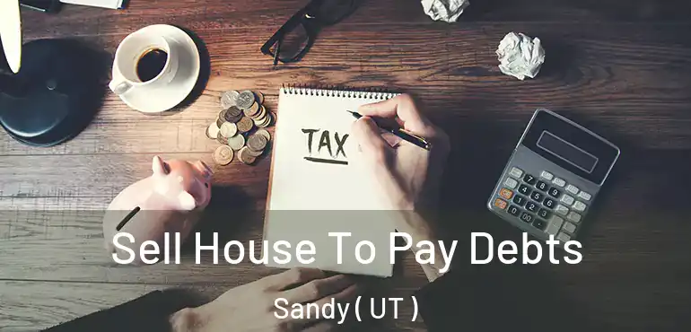  Sell House To Pay Debts Sandy ( UT )