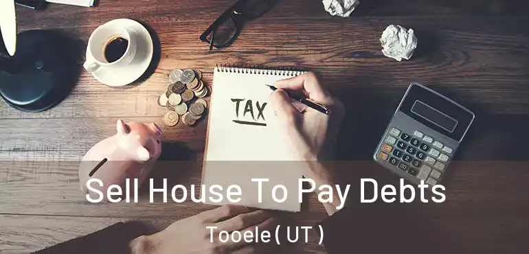  Sell House To Pay Debts Tooele ( UT )