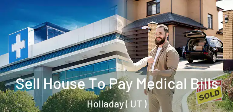 Sell House To Pay Medical Bills Holladay ( UT )