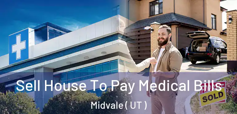  Sell House To Pay Medical Bills Midvale ( UT )