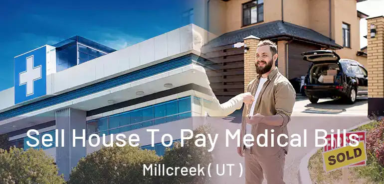  Sell House To Pay Medical Bills Millcreek ( UT )