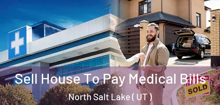  Sell House To Pay Medical Bills North Salt Lake ( UT )