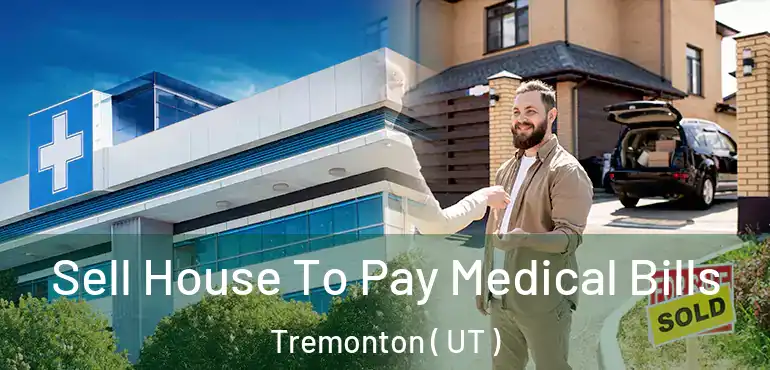  Sell House To Pay Medical Bills Tremonton ( UT )