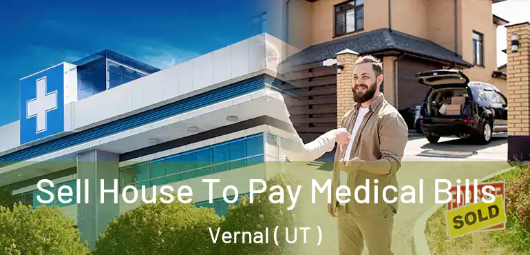  Sell House To Pay Medical Bills Vernal ( UT )
