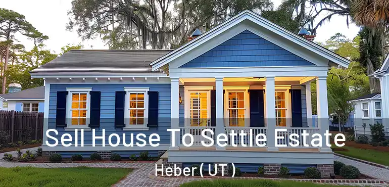  Sell House To Settle Estate Heber ( UT )