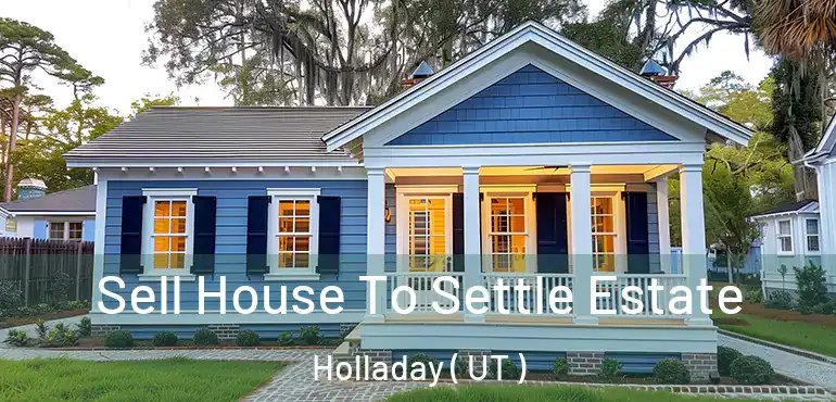  Sell House To Settle Estate Holladay ( UT )