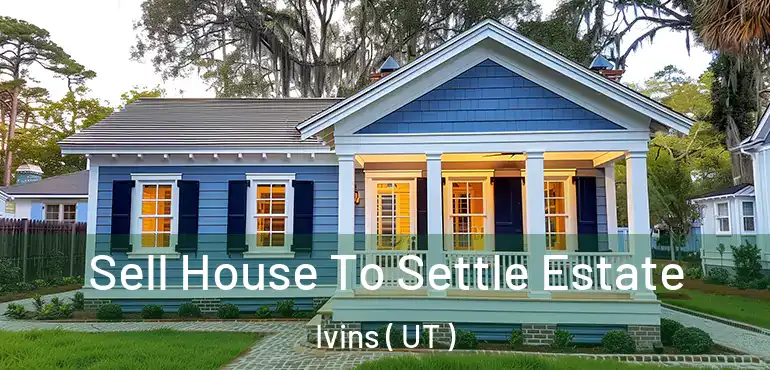  Sell House To Settle Estate Ivins ( UT )
