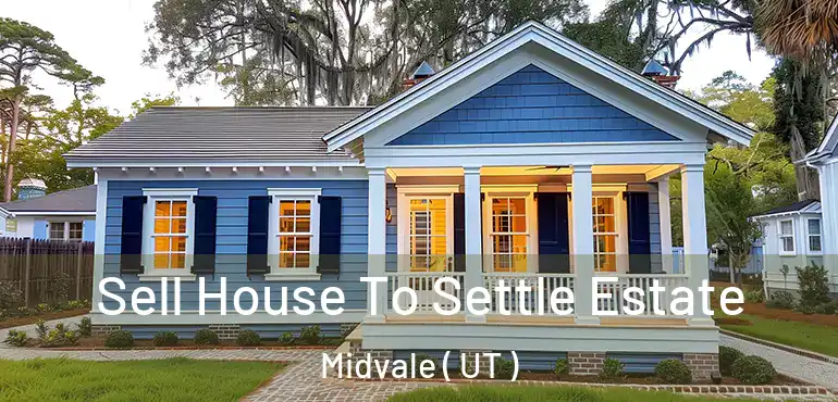  Sell House To Settle Estate Midvale ( UT )