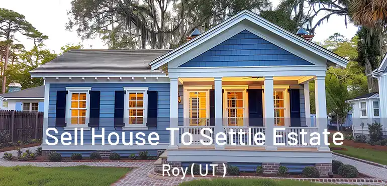  Sell House To Settle Estate Roy ( UT )