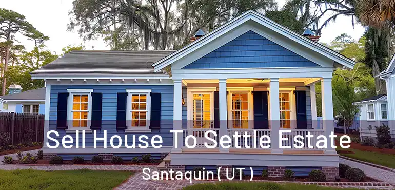  Sell House To Settle Estate Santaquin ( UT )