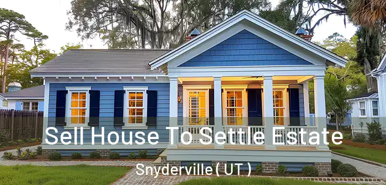  Sell House To Settle Estate Snyderville ( UT )