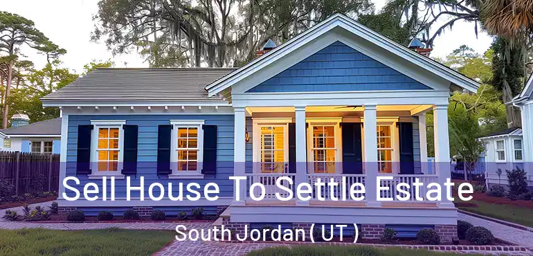  Sell House To Settle Estate South Jordan ( UT )