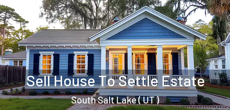  Sell House To Settle Estate South Salt Lake ( UT )