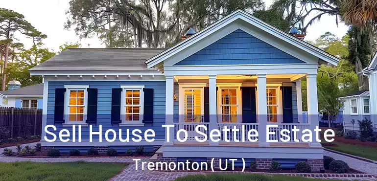  Sell House To Settle Estate Tremonton ( UT )