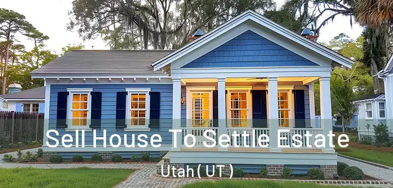  Sell House To Settle Estate Utah ( UT )