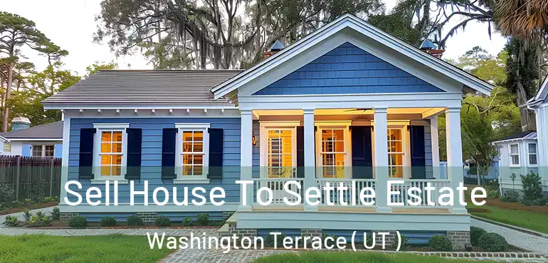  Sell House To Settle Estate Washington Terrace ( UT )