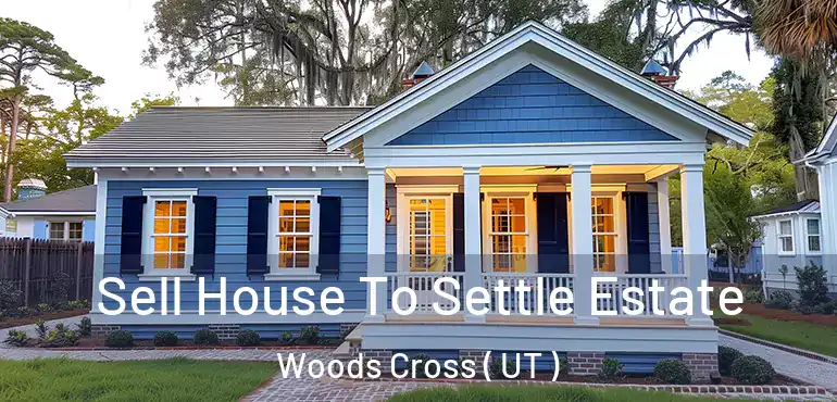  Sell House To Settle Estate Woods Cross ( UT )