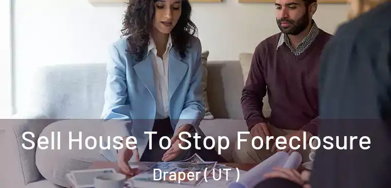  Sell House To Stop Foreclosure Draper ( UT )