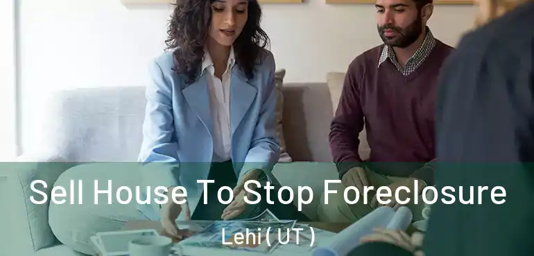  Sell House To Stop Foreclosure Lehi ( UT )