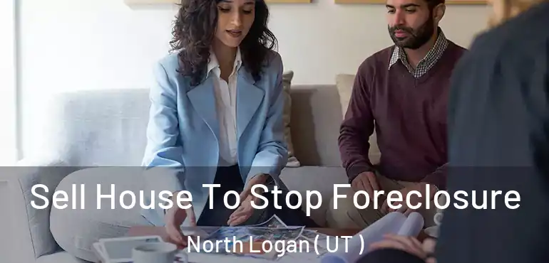  Sell House To Stop Foreclosure North Logan ( UT )