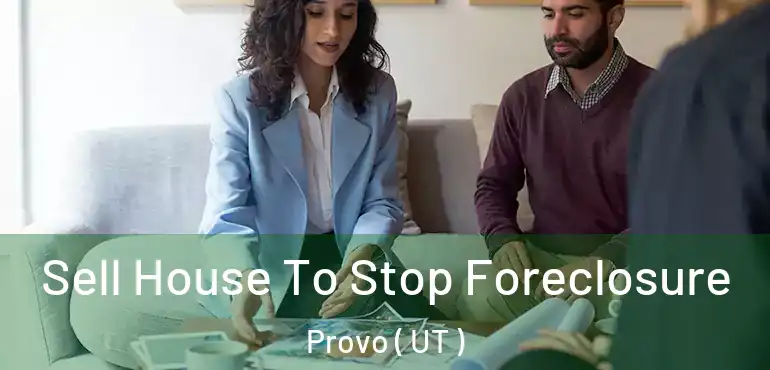  Sell House To Stop Foreclosure Provo ( UT )