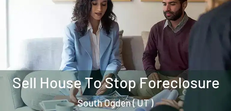  Sell House To Stop Foreclosure South Ogden ( UT )