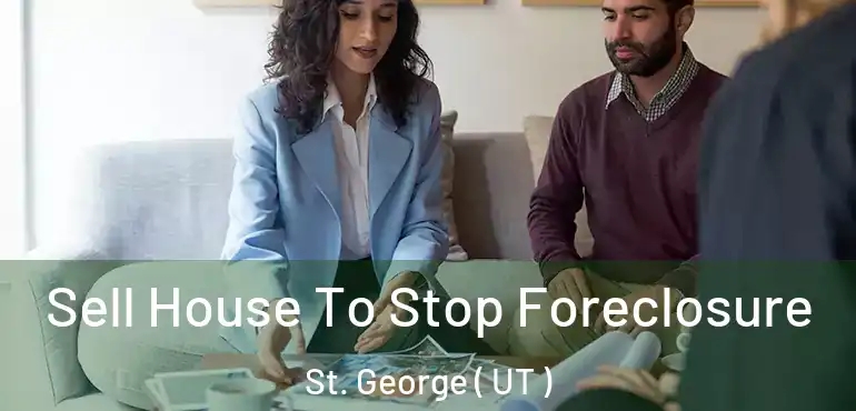  Sell House To Stop Foreclosure St. George ( UT )