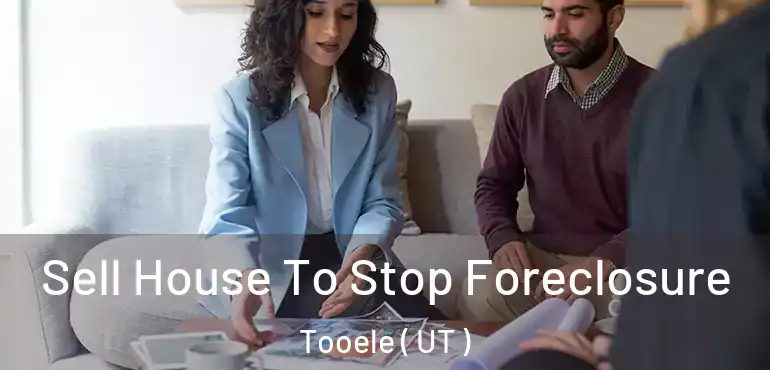  Sell House To Stop Foreclosure Tooele ( UT )