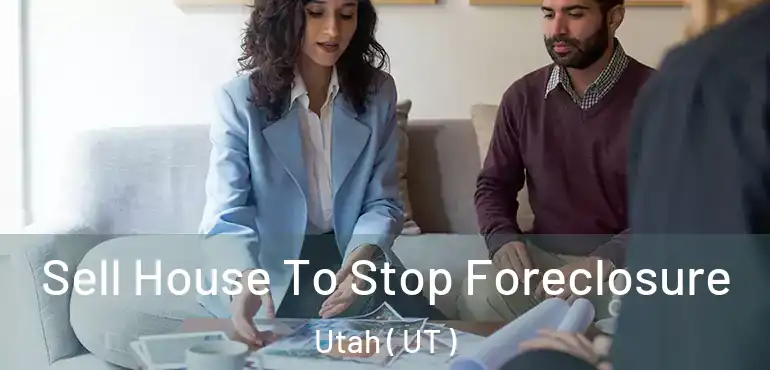  Sell House To Stop Foreclosure Utah ( UT )