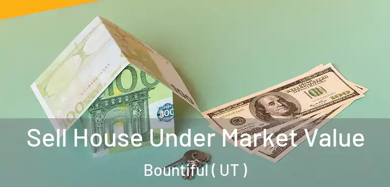  Sell House Under Market Value Bountiful ( UT )
