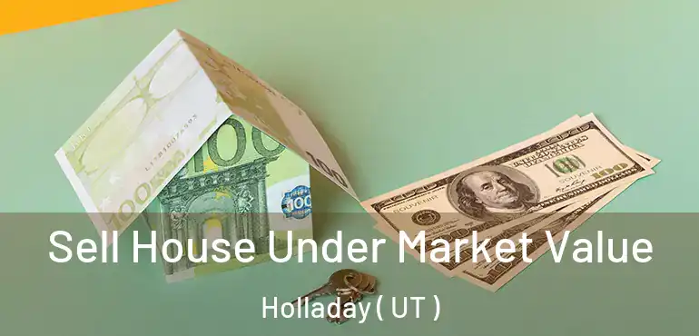  Sell House Under Market Value Holladay ( UT )