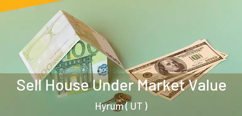  Sell House Under Market Value Hyrum ( UT )