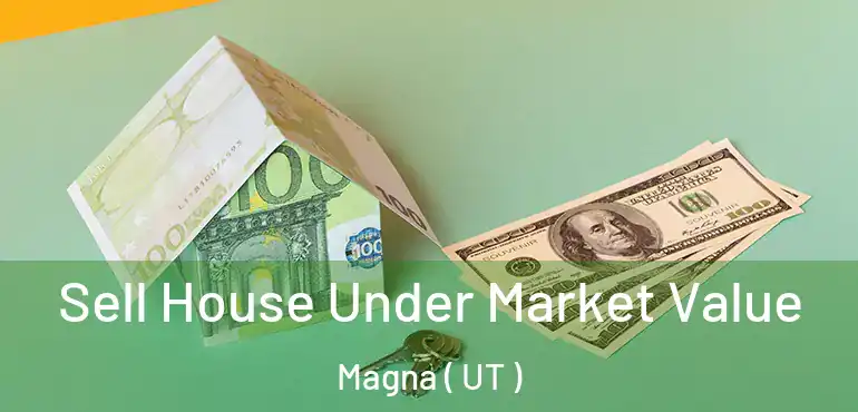  Sell House Under Market Value Magna ( UT )