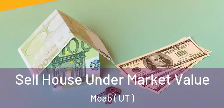  Sell House Under Market Value Moab ( UT )