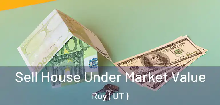  Sell House Under Market Value Roy ( UT )