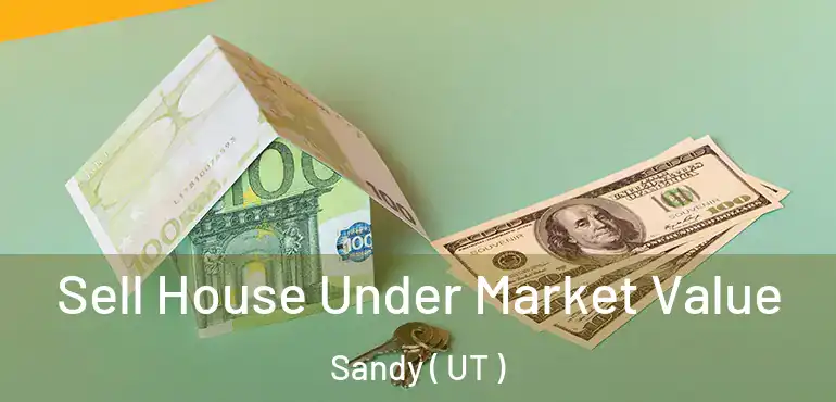  Sell House Under Market Value Sandy ( UT )