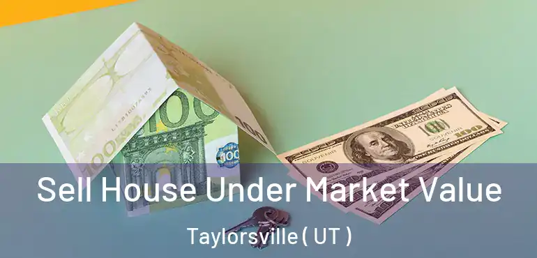  Sell House Under Market Value Taylorsville ( UT )