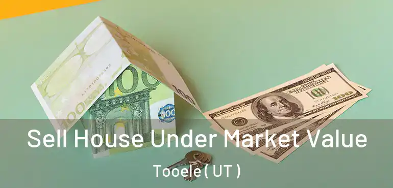  Sell House Under Market Value Tooele ( UT )